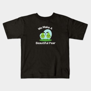 We Make A Beautiful Pear | Cute Pear Pun Kids T-Shirt